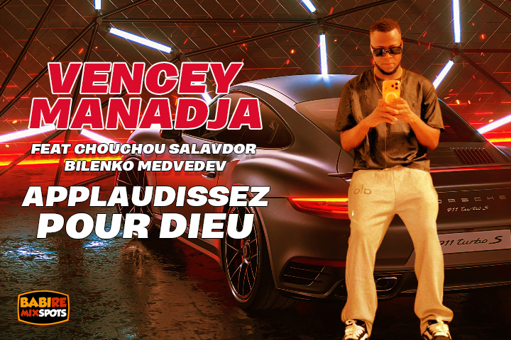 VENCEY MANADJA feat CHOUCHOU SALVADOR, BILENKO - APPLAUDISSEZ POUR DIEU