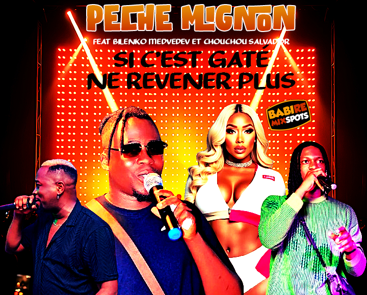 PECHE MIGNON feat BILENKO MEDVEDEV, CHOCHOU SALVADOR - SI C'EST GATÉ, NE REVENER PLUS